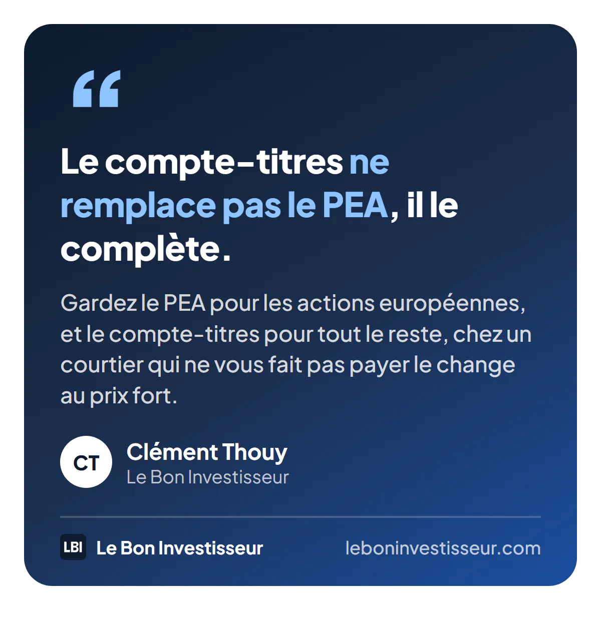 Citation : « Le compte-titres ne remplace pas le PEA, il le complète. Gardez le PEA pour les actions européennes, et le compte-titres pour tout le reste, chez un courtier qui ne vous fait pas payer le change au prix fort. » Clément Thouy, Le Bon Investisseur.