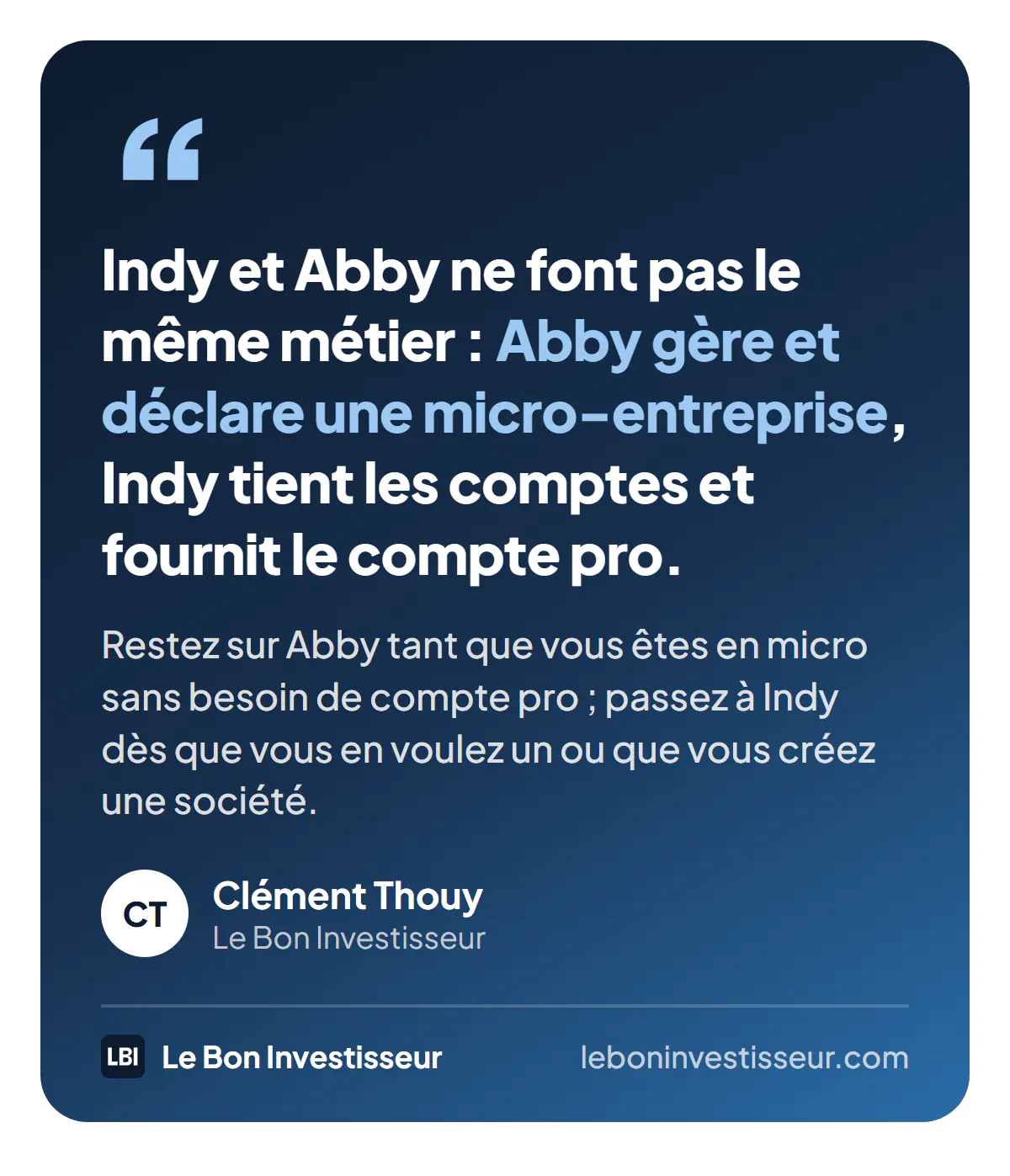 Citation : « Indy et Abby ne font pas le même métier : Abby gère et déclare une micro-entreprise, Indy tient les comptes et fournit le compte pro. » Restez sur Abby tant que vous êtes en micro sans besoin de compte pro ; passez à Indy dès que vous en voulez un ou que vous créez une société. Clément Thouy, Le Bon Investisseur.