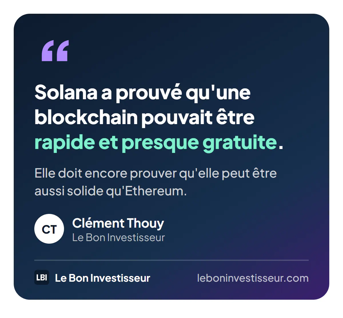 Citation : « Solana a prouvé qu'une blockchain pouvait être rapide et presque gratuite. Elle doit encore prouver qu'elle peut être aussi solide qu'Ethereum. » Clément Thouy, Le Bon Investisseur.
