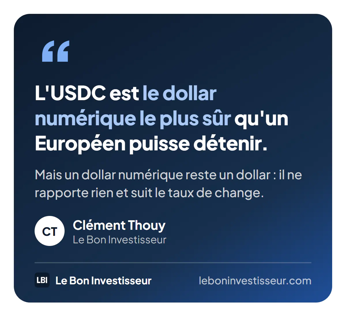 Citation : « L'USDC est le dollar numérique le plus sûr qu'un Européen puisse détenir. Mais un dollar numérique reste un dollar : il ne rapporte rien et suit le taux de change. » Clément Thouy, Le Bon Investisseur.